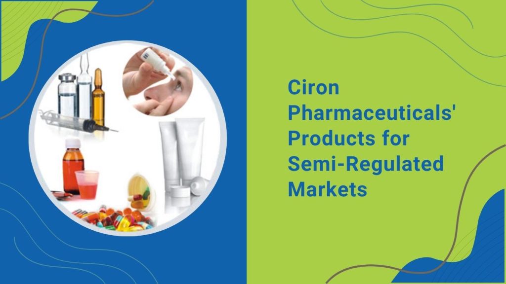 Ciron Pharmaceuticals' Products for Semi-Regulated Markets